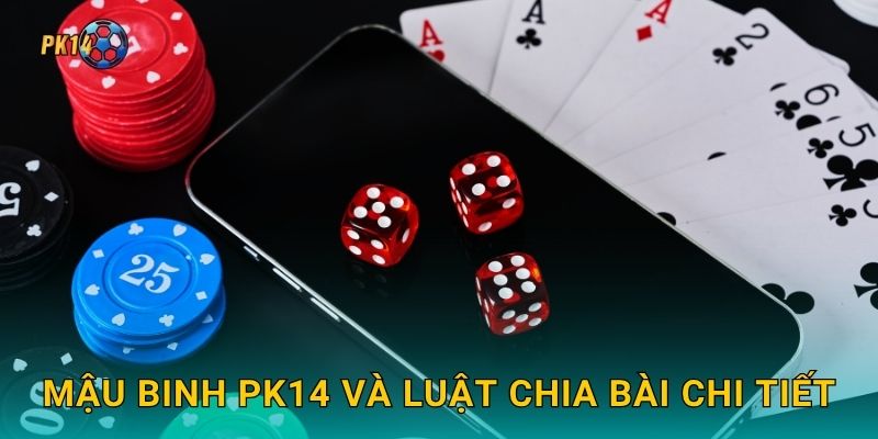 Mậu Binh Pk14 và luật chia bài chi tiết