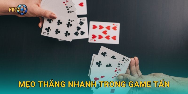 Tấn – Đấu trí gay cấn từng lượt bài tại Pk14 3 Mẹo thắng nhanh trong game Tấn