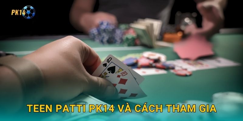 Teen Patti Pk14 và cách tham gia