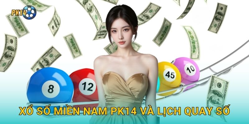 Xổ số miền Nam – Cơ hội đổi đời hấp dẫn tại Pk14 2 Xổ số miền Nam Pk14 và lịch quay số