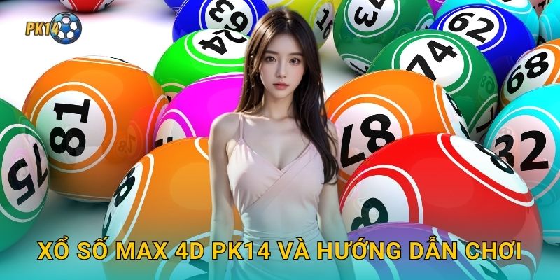 Xổ số Max 4D Pk14 và hướng dẫn chơi
